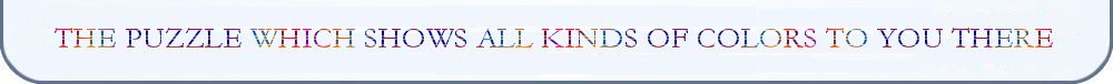 Le casse t�te qui vous en fait voir de toutes les couleurs